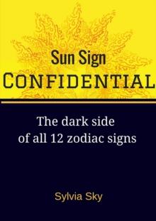 Sun Sign Confidential: The Dark Side of All 12 Zodiac Signs