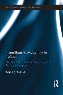 Transitions to Modernity in Taiwan : The Spirit of 1895 and the Cession of Formosa to Japan