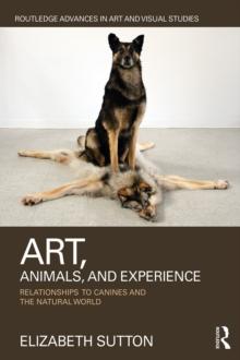 Art, Animals, and Experience : Relationships to Canines and the Natural World