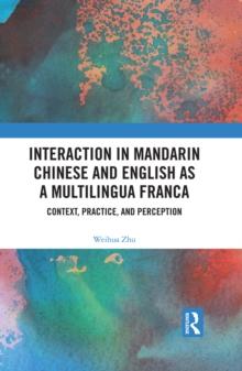 Interaction in Mandarin Chinese and English as a Multilingua Franca : Context, Practice, and Perception