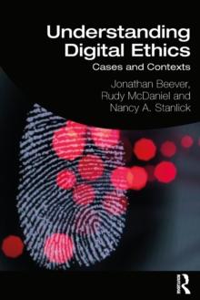 Understanding Digital Ethics : Cases and Contexts