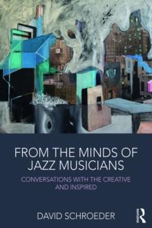 From the Minds of Jazz Musicians : Conversations with the Creative and Inspired