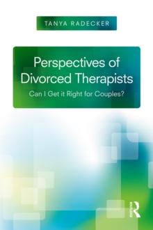 Perspectives of Divorced Therapists : Can I Get It Right for Couples?