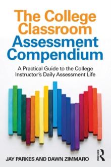 The College Classroom Assessment Compendium : A Practical Guide to the College Instructor's Daily Assessment Life