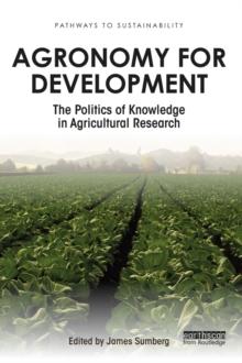 Agronomy for Development : The Politics of Knowledge in Agricultural Research