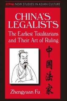 China's Legalists: The Early Totalitarians : The Early Totalitarians