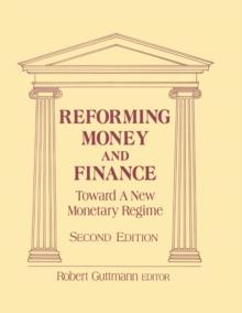 Reforming Money and Finance : Institutions and Markets in Flux