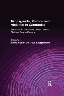 Propaganda, Politics and Violence in Cambodia : Democratic Transition Under United Nations Peace-Keeping