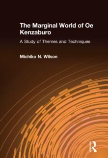 The Marginal World of Oe Kenzaburo: A Study of Themes and Techniques : A Study of Themes and Techniques