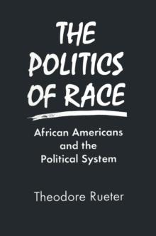 The Politics of Race : African Americans and the Political System