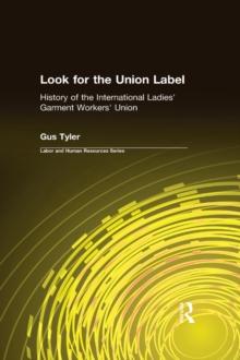 Look for the Union Label : History of the International Ladies' Garment Workers' Union