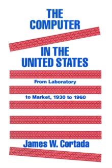 The Computer in the United States : From Laboratory to Market, 1930-60