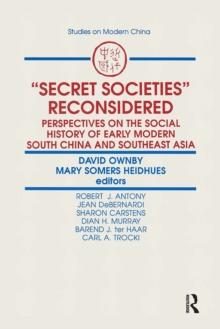 Secret Societies Reconsidered: Perspectives on the Social History of Early Modern South China and Southeast Asia : Perspectives on the Social History of Early Modern South China and Southeast Asia