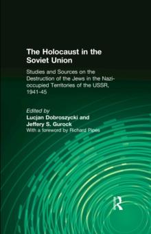 The Holocaust in the Soviet Union : Studies and Sources on the Destruction of the Jews in the Nazi-occupied Territories of the USSR, 1941-45