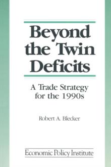 Beyond the Twin Deficits: A Trade Strategy for the 1990's : A Trade Strategy for the 1990's