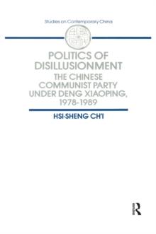 Politics of Disillusionment : Chinese Communist Party Under Deng Xiaoping, 1978-89