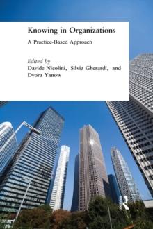 Knowing in Organizations: A Practice-Based Approach : A Practice-Based Approach