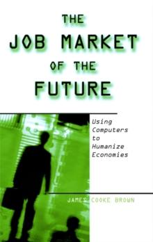 The Job Market of the Future : Using Computers to Humanize Economies