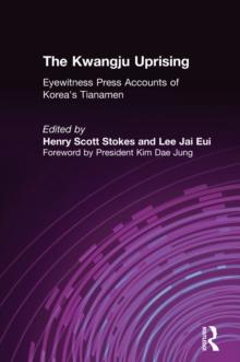 The Kwangju Uprising: A Miracle of Asian Democracy as Seen by the Western and the Korean Press : A Miracle of Asian Democracy as Seen by the Western and the Korean Press