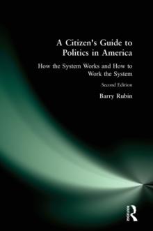 A Citizen's Guide to Politics in America : How the System Works and How to Work the System