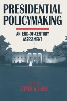 Presidential Policymaking: An End-of-century Assessment : An End-of-century Assessment