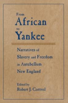 From African to Yankee : Narratives of Slavery and Freedom in Antebellum New England