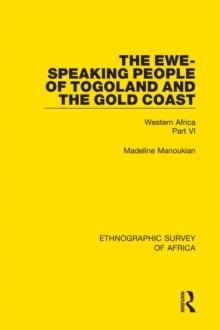 The Ewe-Speaking People of Togoland and the Gold Coast : Western Africa Part VI