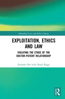 Exploitation, Ethics and Law : Violating the Ethos of the Doctor-Patient Relationship