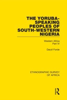 The Yoruba-Speaking Peoples of South-Western Nigeria : Western Africa Part IV