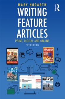 Writing Feature Articles : Print, Digital and Online