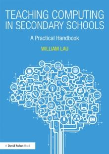 Teaching Computing in Secondary Schools : A Practical Handbook