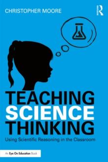 Teaching Science Thinking : Using Scientific Reasoning in the Classroom