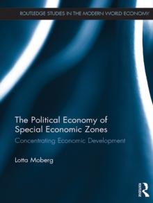 The Political Economy of Special Economic Zones : Concentrating Economic Development