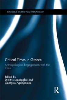 Critical Times in Greece : Anthropological Engagements with the Crisis