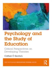 Psychology and the Study of Education : Critical Perspectives on Developing Theories