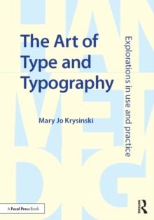 The Art of Type and Typography : Explorations in Use and Practice