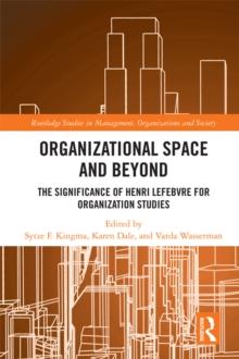 Organisational Space and Beyond : The Significance of Henri Lefebvre for Organisation Studies