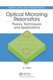 Optical Microring Resonators : Theory, Techniques, and Applications