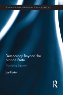 Democracy Beyond the Nation State : Practicing Equality