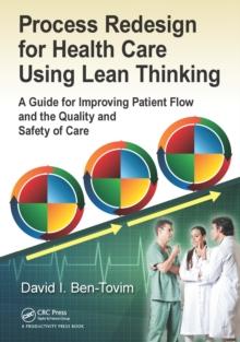 Process Redesign for Health Care Using Lean Thinking : A Guide for Improving Patient Flow and the Quality and Safety of Care