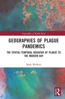 Geographies of Plague Pandemics : The Spatial-Temporal Behavior of Plague to the Modern Day