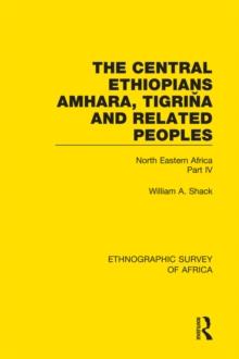 The Central Ethiopians, Amhara, Tigrina and Related Peoples : North Eastern Africa Part IV