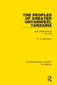 The Peoples of Greater Unyamwezi,Tanzania (Nyamwezi, Sukuma, Sumbwa, Kimbu, Konongo) : East Central Africa Part XVII