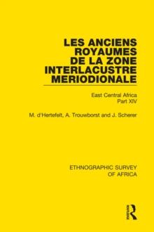 Les Anciens Royaumes de la Zone Interlacustre Meriodionale (Rwanda, Burundi, Buha) : East Central Africa Part XIV