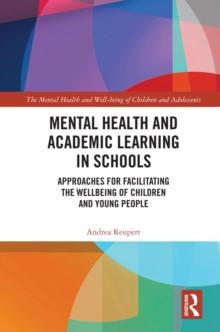 Mental Health and Academic Learning in Schools : Approaches for Facilitating the Wellbeing of Children and Young People.