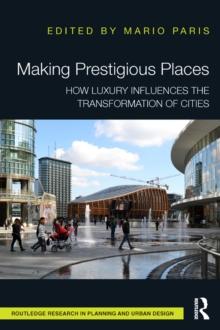 Making Prestigious Places : How Luxury Influences the Transformation of Cities