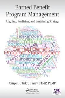 Earned Benefit Program Management : Aligning, Realizing, and Sustaining Strategy