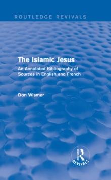 Routledge Revivals: The Islamic Jesus (1977) : An Annotated Bibliography of Sources in English and French