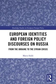 European Identities and Foreign Policy Discourses on Russia : From the Ukraine to the Syrian Crisis