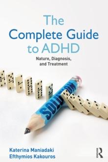 The Complete Guide to ADHD : Nature, Diagnosis, and Treatment